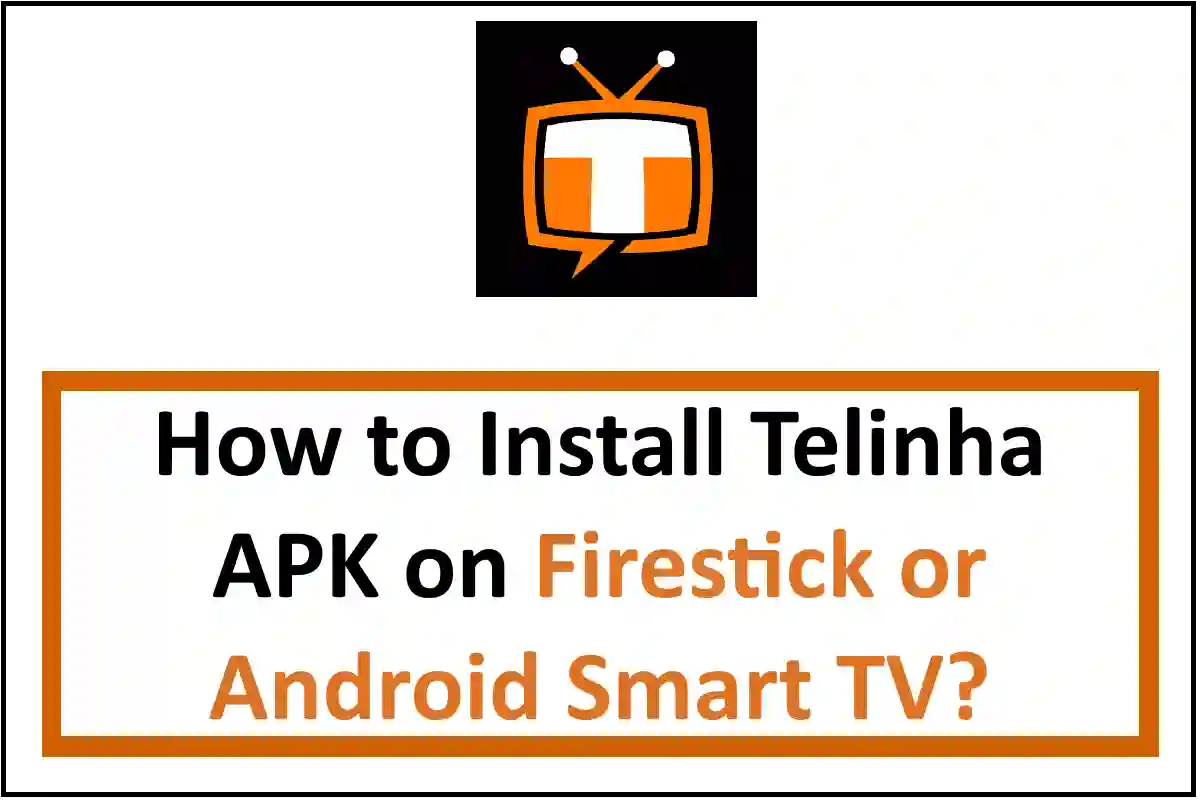 How to Install Telinha APK on Firestick or Android Smart TV?