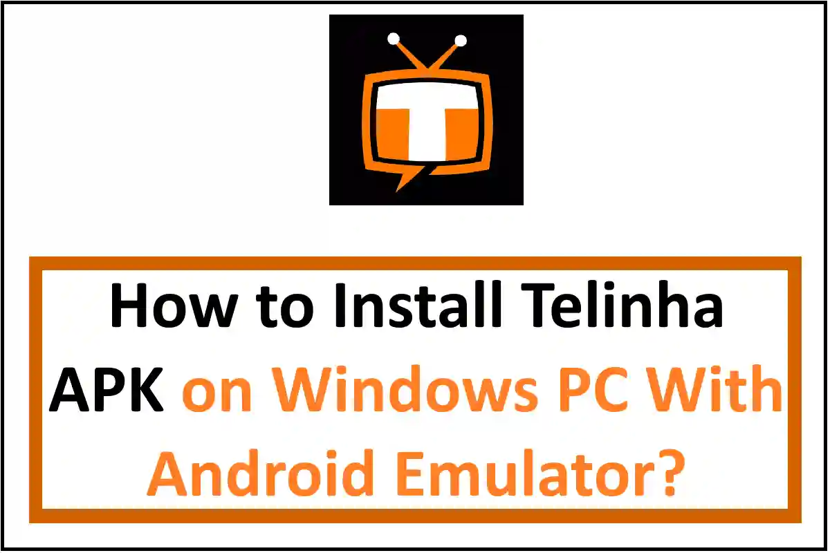 How to Install Telinha APK on Windows PC With Android Emulator?